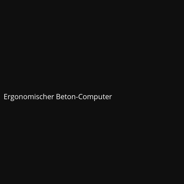 Ergonomischer Beton-Computer